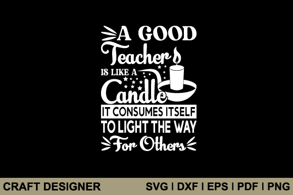 A Good Teacher is Like a Candle Svg File