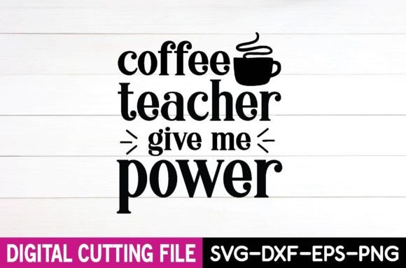 Coffee Teacher Give Me Power Svg Design