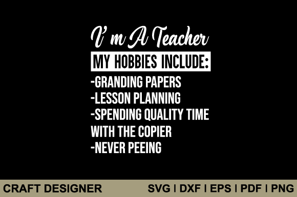 I'm a Teacher My Hobbies Include SVG Graphics
