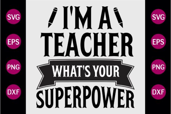 Im a Teacher Whats Your Superpower SVG: Graphics and Crafts
