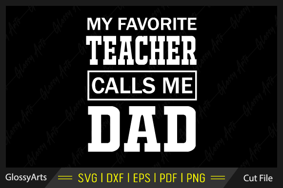 My Favorite Teacher Calls Me Dad SVG: A Versatile Graphic Design Asset for Crafts & Marketing