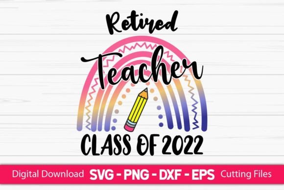 Retired Teacher Class of 2022 Graphics & Crafts