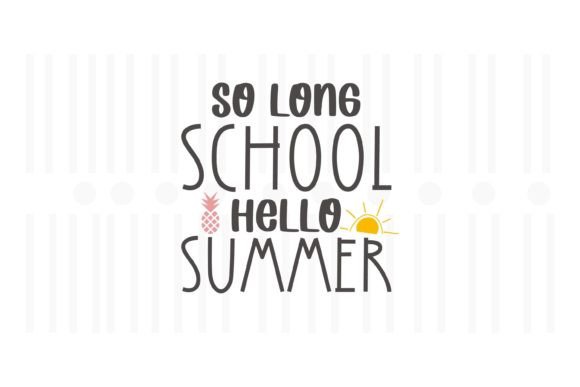 So Long School Hello Summer, Summer SVG Graphics