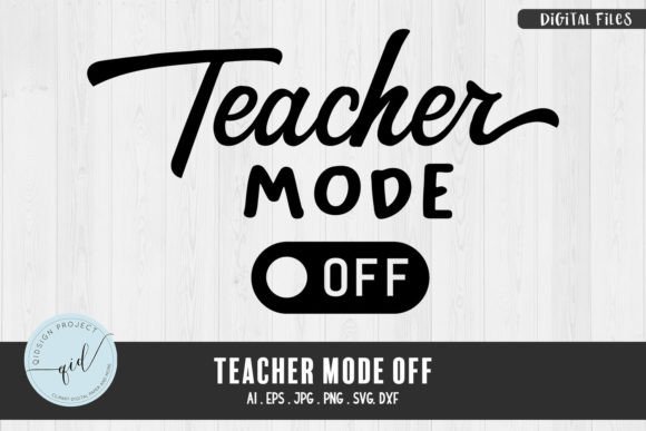 Teacher Mode Off, Phrases SVG for Crafts and Graphics Projects