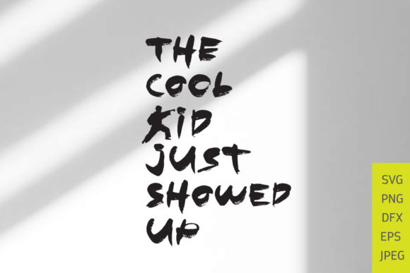 The Cool Kid Just Showed Up SVG: Graphics & Crafts with a Playful Edge