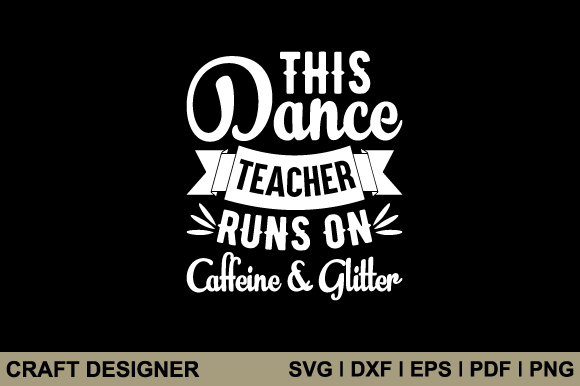 This Dance Teacher Runs on Caffeine SVG: A Versatile Graphic for Crafts and Content