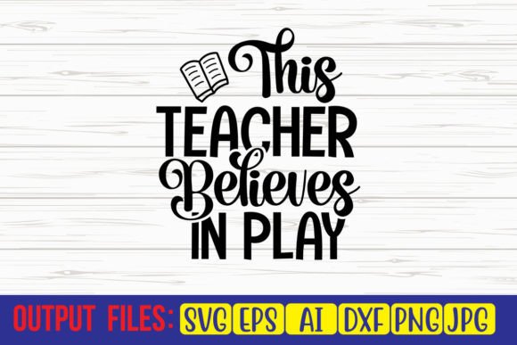 This Teacher Believes in Play SVG Cut Fi: A Versatile Graphic Design Asset for Crafts and Branding